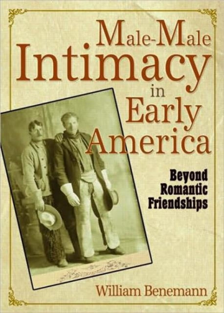 Book cover of: Male-Male Intimacy in Early America. By: William Benemann