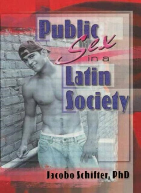 Book cover of: Public Sex in a Latin Society. By: Jacobo Schifter