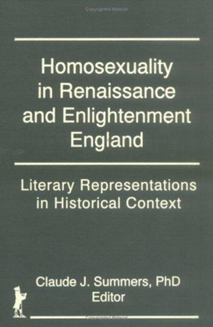 Book cover of: Homosexuality in Renaissance and Enlightenment England. By: Claude J. Summers