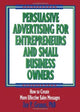 Book cover of: Persuasive Advertising for Entrepreneurs and Small Business Owners