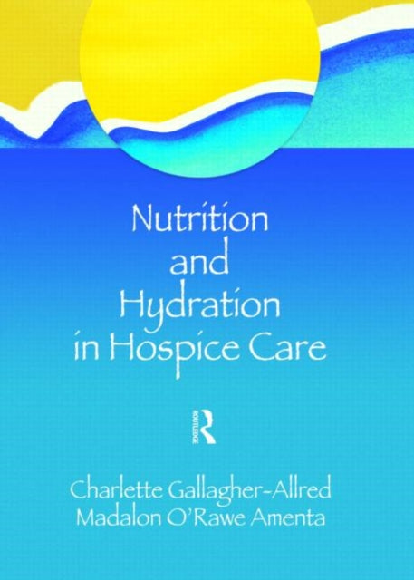 Book cover of: Nutrition and Hydration in Hospice Care. By: Charlette Gallagher-Allred