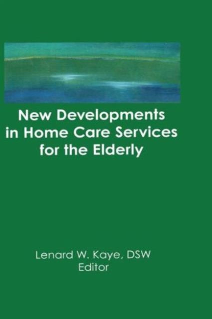 Book cover of: New Developments in Home Care Services for the Elderly. By: Lenard W. Kaye