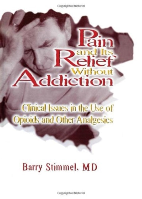 Book cover of: Pain and Its Relief Without Addiction. By: Barry Stimmel