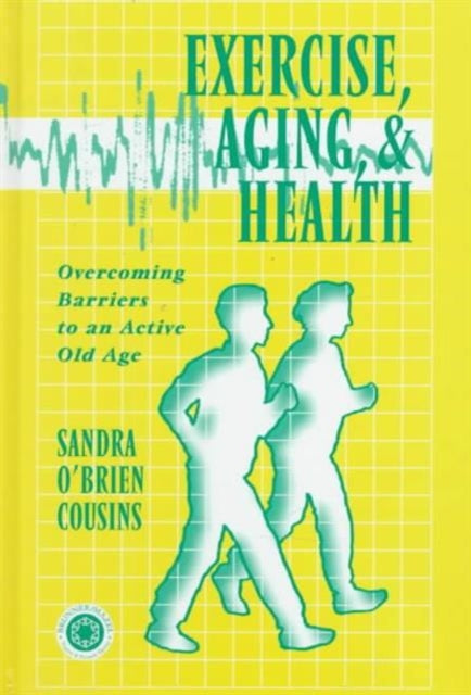 Book cover of: Exercise, Aging and Health. By: Sandra Cousins