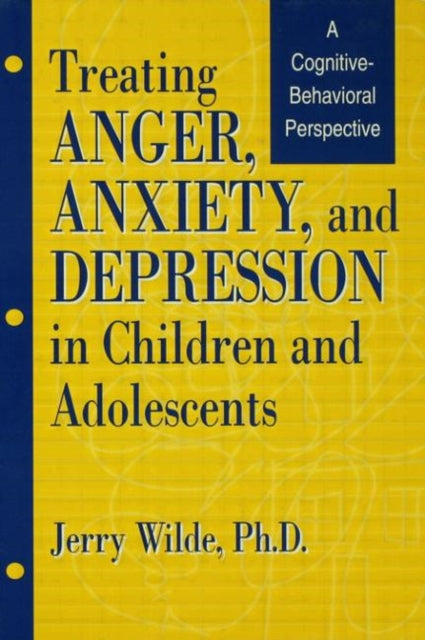 Book cover of: Treating Anger, Anxiety, And Depression In Children And Adolescents. By: Jerry Wilde