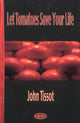 Book cover of: Let Tomatoes Save Your Life. By: John Tissot