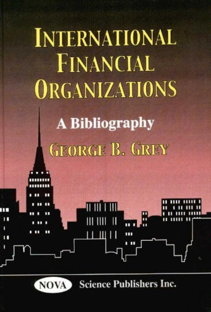 Book cover of: International Financial Organizations. By: George B. Grey