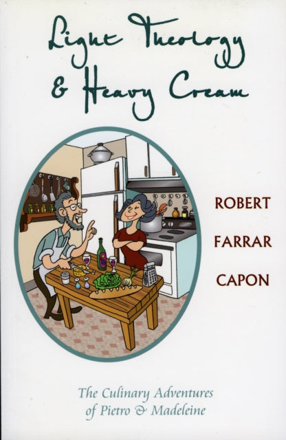 Book cover of: Light Theology and Heavy Cream. By: Robert Farrar Capon