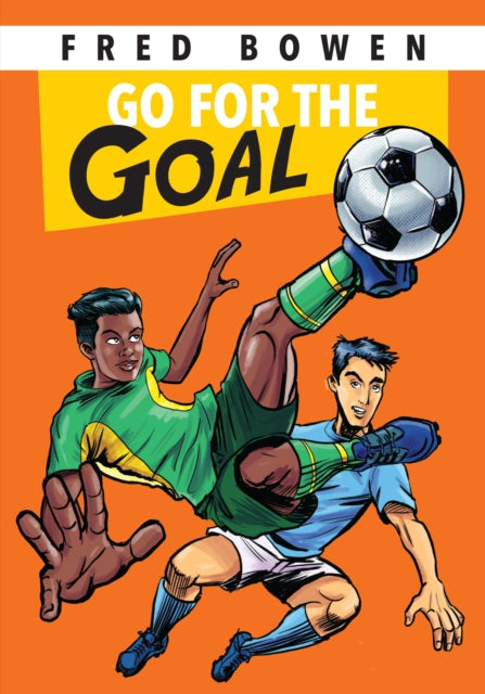 Book cover of: Go for the Goal!. By: Fred Bowen