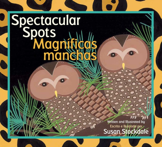 Book cover of: Spectacular Spots/ Magnificas Manchas. By: Susan Stockdale