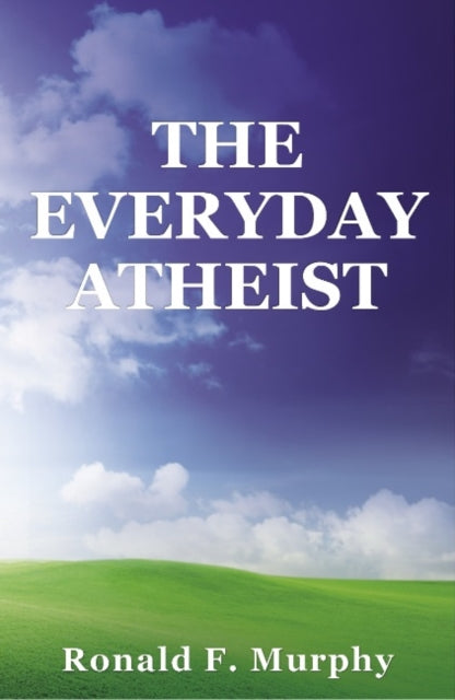 Book cover of: Everyday Atheist. By: Ronald Murphy