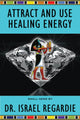 Book cover of: Attract and Use Healing Energy. By: Israel Regardie