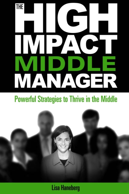Book cover of: High-Impact Middle Manager. By: Lisa Haneberg