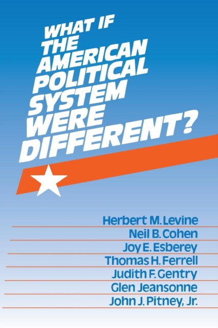 Book cover of: What If the American Political System Were Different?