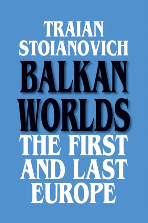 Balkan Worlds: The First and Last Europe