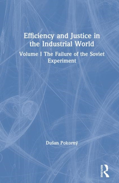 Book cover of: Efficiency and Justice in the Industrial World: v. 1: The Failure of the Soviet Experiment