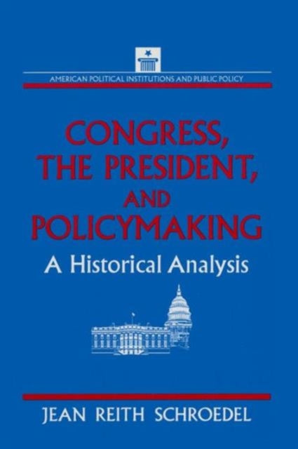 Book cover of: Congress, the President and Policymaking: A Historical Analysis