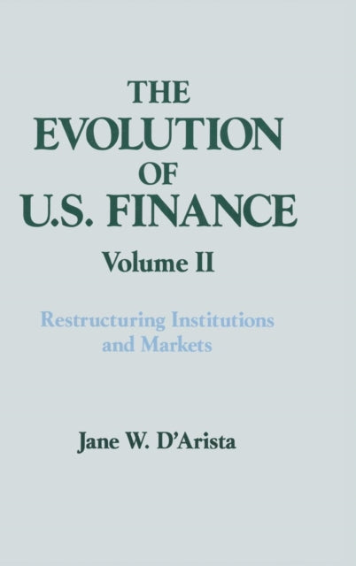 Book cover of: Evolution of US Finance: v. 2: Restructuring Institutions and Markets
