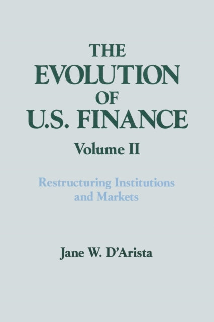 Book cover of: Evolution of US Finance: v. 2: Restructuring Institutions and Markets