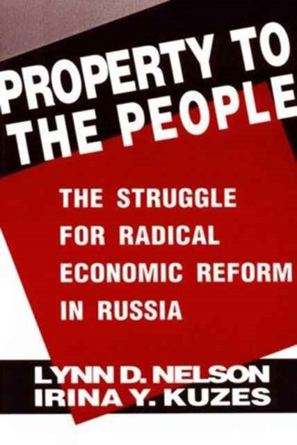 Book cover of: Property to the People: The Struggle for Radical Economic Reform in Russia