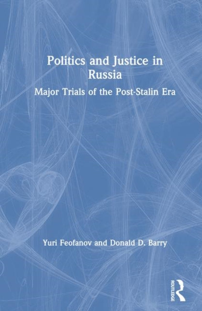 Book cover of: Politics and Justice in Russia: Major Trials of the Post-Stalin Era