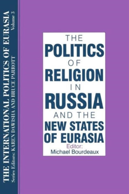 Book cover of: International Politics of Eurasia: v. 3: The Politics of Religion in Russia and the New States of Eurasia