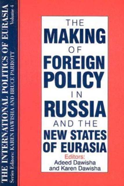 Book cover of: International Politics of Eurasia: v. 4: The Making of Foreign Policy in Russia and the New States of Eurasia