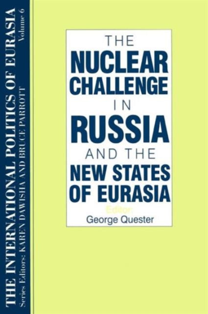 Book cover of: International Politics of Eurasia: v. 6: The Nuclear Challenge in Russia and the New States of Eurasia