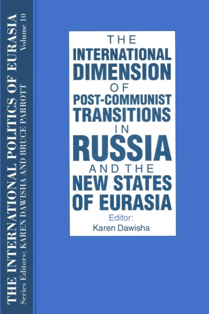 Book cover of: International Politics of Eurasia: v. 10: The International Dimension of Post-communist Transitions in Russia and the New States of Eurasia