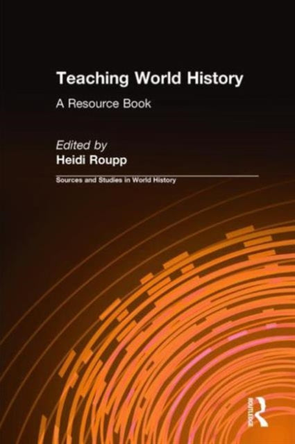 Book cover of: Teaching World History: A Resource Book. By: Heidi Roupp