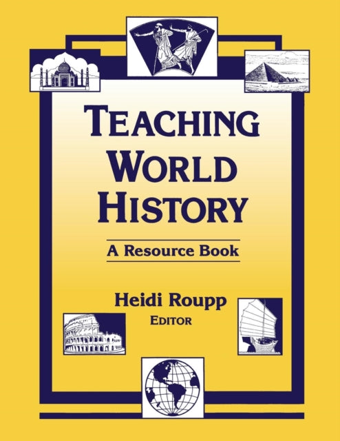 Book cover of: Teaching World History: A Resource Book. By: Heidi Roupp