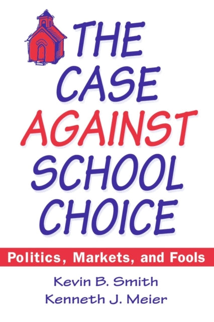 Book cover of: Case Against School Choice