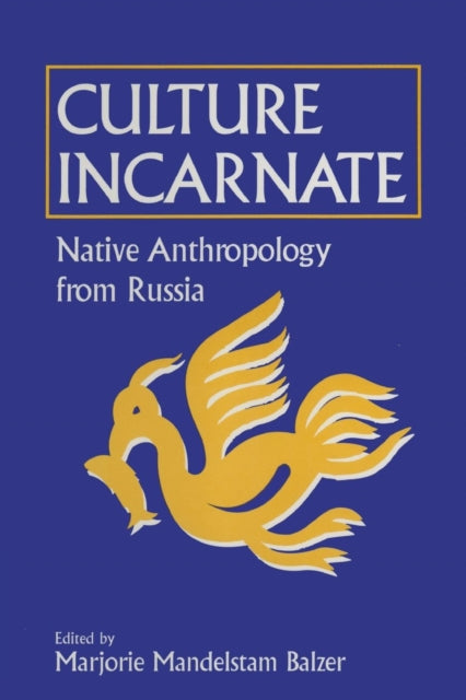 Book cover of: Culture Incarnate: Native Anthropology from Russia. By: Marjorie Mandelstam Balzer