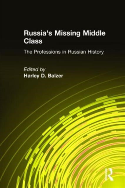 Book cover of: Russia's Missing Middle Class: The Professions in Russian History. By: Harley D. Balzer