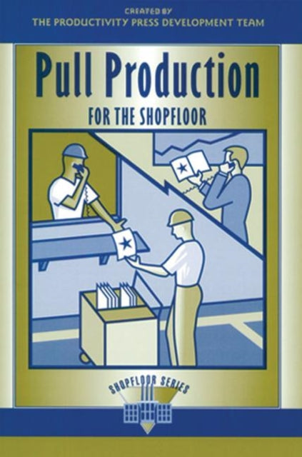 Book cover of: Pull Production for the Shopfloor. By: Productivity Press Development Team