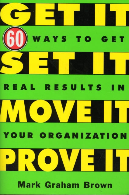 Book cover of: Get It, Set It, Move It, Prove It. By: Mark Graham Brown