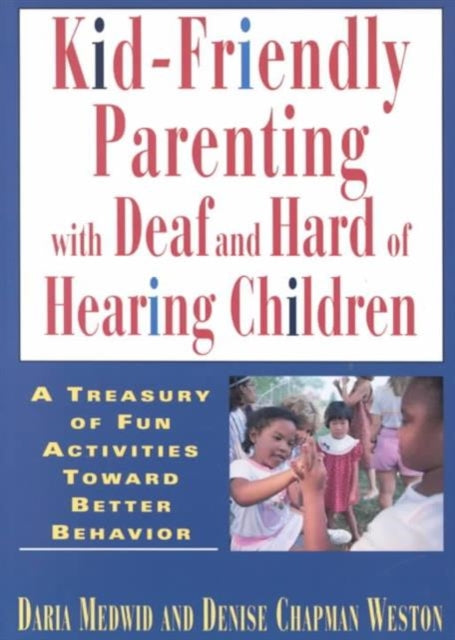 Book cover of: Kid-friendly Parenting with Deaf and Hard of Hearing Children