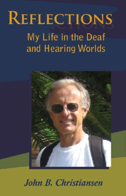 Book cover of: Reflections - My Life in the Deaf and Hearing Worlds. By: John B. Christiansen
