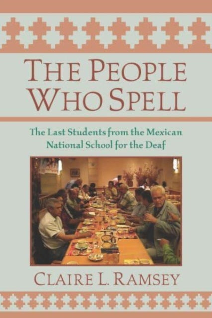 Book cover of: People Who Spell - the Last Students from the Mexican National School for the Deaf. By: Claire L. Ramsey