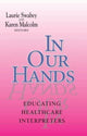 Book cover of: In Our Hands - Educating Healthcare Interpreters. By: Laurie Swabey