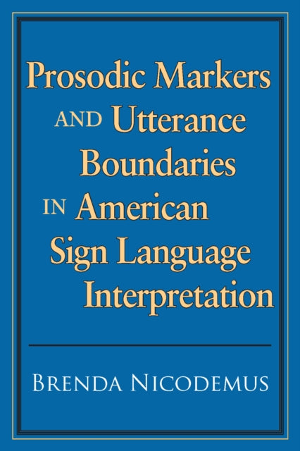 Book cover of: Prosodic Markers and Utterance Boundaries in American Sign Language Interpretation. By: Brenda Nicodemus