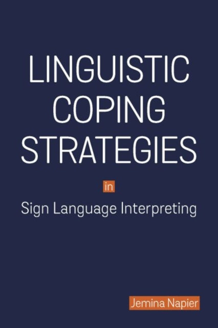 Book cover of: Linguistic Coping Strategies in Sign Language Interpreting. By: Jemina Napier