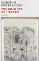Book cover of: Cold Eye of Heaven. By: Christine Dwyer Hickey