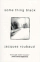 Book cover of: Some Thing Black. By: Jacques Roubaud