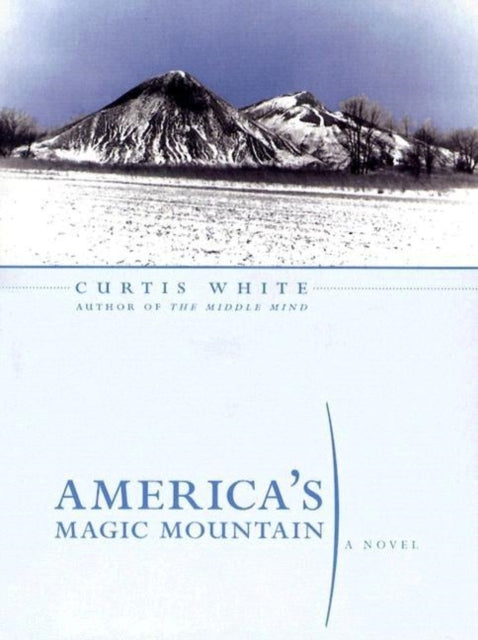 Book cover of: America's Magic Mountain. By: Curtis White