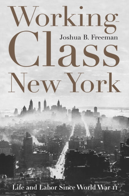 Book cover of: Working-Class New York. By: Joshua B. Freeman