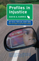 Book cover of: Profiles in Injustice. By: David A. Harris