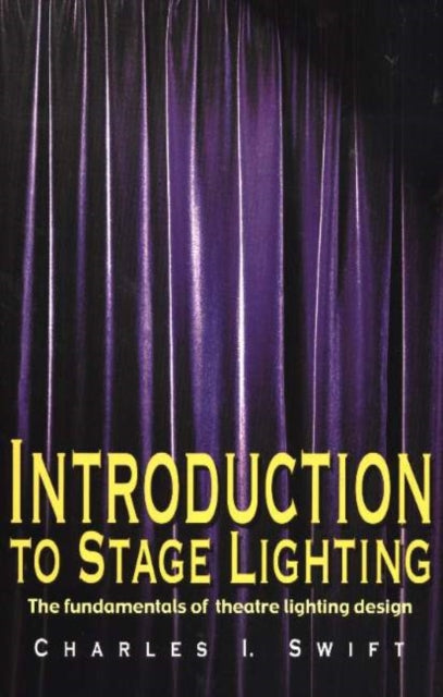 Book cover of: Introduction to Stage Lighting. By: Charles I. Swift