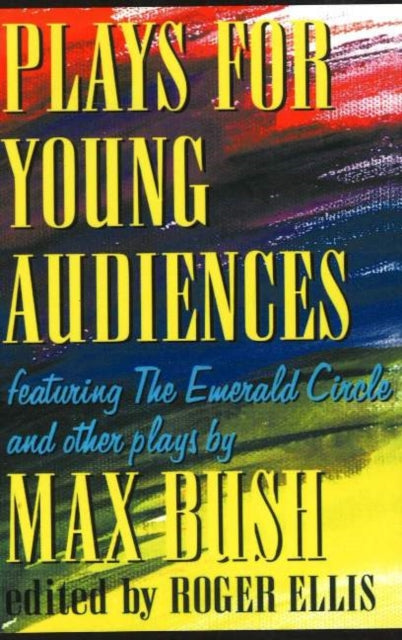 Book cover of: Plays for Young Audiences, 2nd Edition. By: Max Bush
