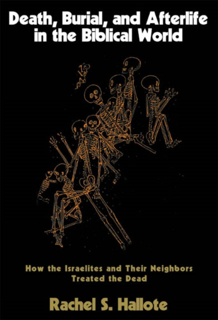 Book cover of: Death, Burial, and Afterlife in the Biblical World. By: Rachel S. Hallote